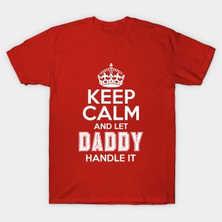 Keep calm and let daddy handle it T-Shirt